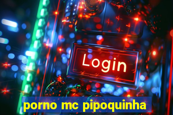 porno mc pipoquinha